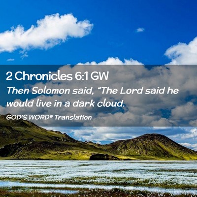 Picture 02 - 2 Chronicles 6:1 GW - Then Solomon said, “The Lord said he would live - Bible Verse Picture