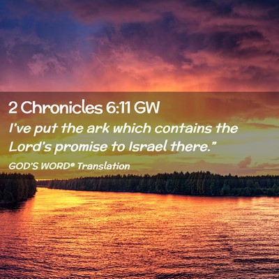 Picture 02 - 2 Chronicles 6:11 GW - I’ve put the ark which contains the Lord’s - Bible Verse Picture