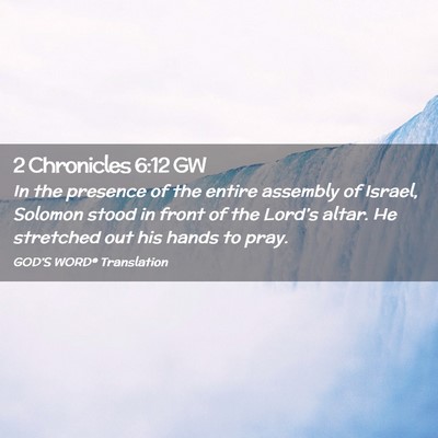 Picture 02 - 2 Chronicles 6:12 GW - In the presence of the entire assembly of Israel, - Bible Verse Picture