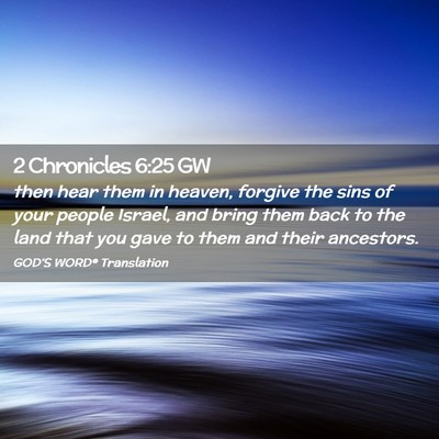 Picture 02 - 2 Chronicles 6:25 GW - then hear them in heaven, forgive the sins of - Bible Verse Picture