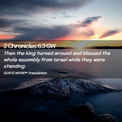 Picture 02 - 2 Chronicles 6:3 GW - Then the king turned around and blessed the whole - Bible Verse Picture