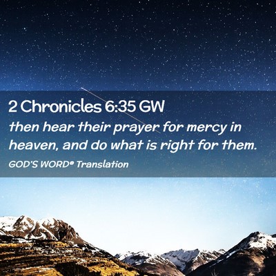 Picture 02 - 2 Chronicles 6:35 GW - then hear their prayer for mercy in heaven, and - Bible Verse Picture