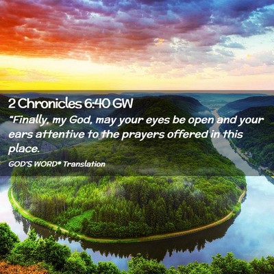 Picture 02 - 2 Chronicles 6:40 GW - “Finally, my God, may your eyes be open and - Bible Verse Picture