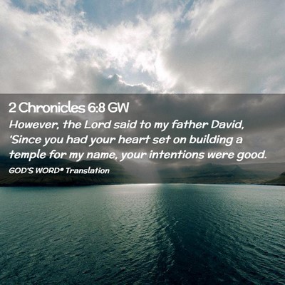 Picture 02 - 2 Chronicles 6:8 GW - However, the Lord said to my father David, - Bible Verse Picture