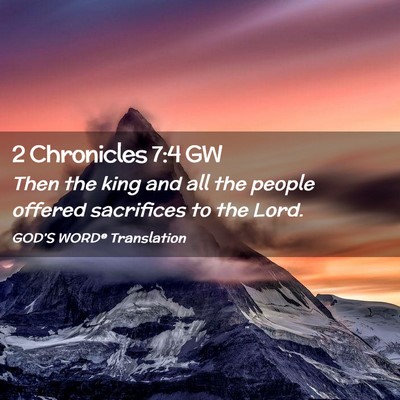 Picture 02 - 2 Chronicles 7:4 GW - Then the king and all the people offered - Bible Verse Picture