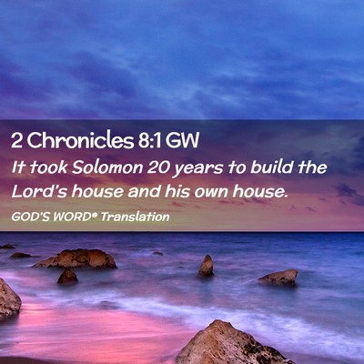 Picture 02 - 2 Chronicles 8:1 GW - It took Solomon 20 years to build the Lord’s - Bible Verse Picture