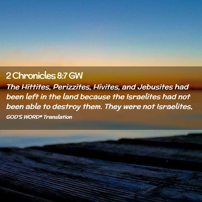 Picture 02 - 2 Chronicles 8:7 GW - The Hittites, Perizzites, Hivites, and Jebusites - Bible Verse Picture