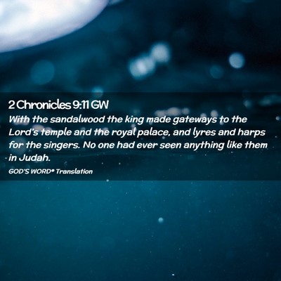 Picture 02 - 2 Chronicles 9:11 GW - With the sandalwood the king made gateways to the - Bible Verse Picture
