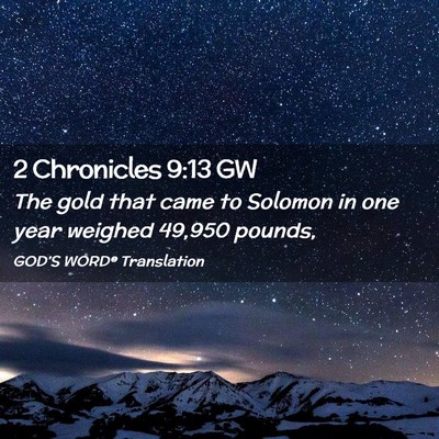 Picture 02 - 2 Chronicles 9:13 GW - The gold that came to Solomon in one year weighed - Bible Verse Picture