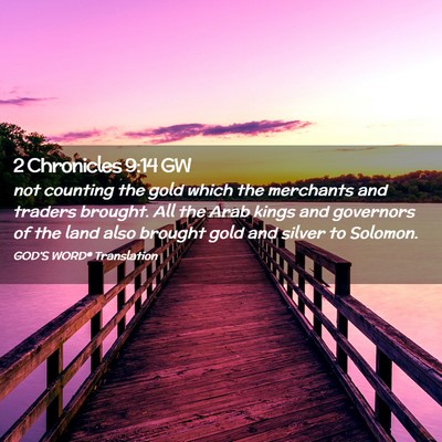 Picture 02 - 2 Chronicles 9:14 GW - not counting the gold which the merchants and - Bible Verse Picture
