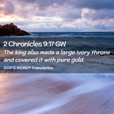 Picture 02 - 2 Chronicles 9:17 GW - The king also made a large ivory throne and - Bible Verse Picture