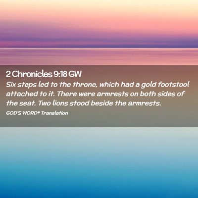 Picture 02 - 2 Chronicles 9:18 GW - Six steps led to the throne, which had a gold - Bible Verse Picture