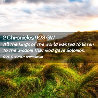 Picture 02 - 2 Chronicles 9:23 GW - All the kings of the world wanted to listen to - Bible Verse Picture