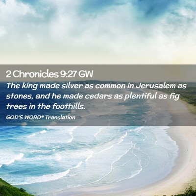 Picture 02 - 2 Chronicles 9:27 GW - The king made silver as common in Jerusalem as - Bible Verse Picture