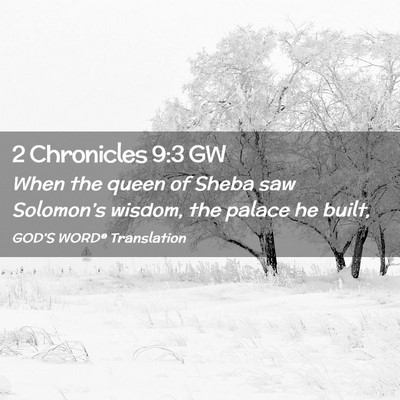 Picture 02 - 2 Chronicles 9:3 GW - When the queen of Sheba saw Solomon’s wisdom, - Bible Verse Picture