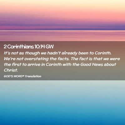 Picture 02 - 2 Corinthians 10:14 GW - It’s not as though we hadn’t already been to - Bible Verse Picture