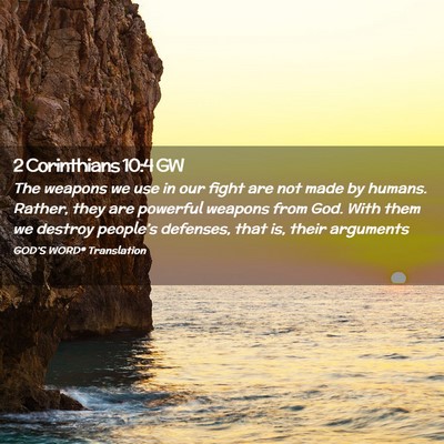 Picture 02 - 2 Corinthians 10:4 GW - The weapons we use in our fight are not made by - Bible Verse Picture