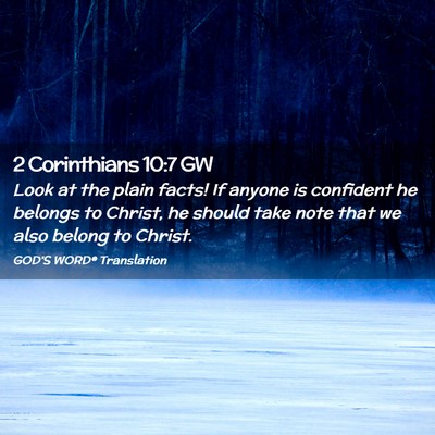 Picture 02 - 2 Corinthians 10:7 GW - Look at the plain facts! If anyone is confident - Bible Verse Picture