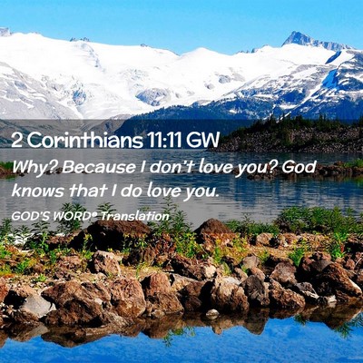 Picture 02 - 2 Corinthians 11:11 GW - Why? Because I don’t love you? God knows that I - Bible Verse Picture