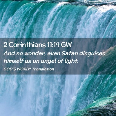Picture 02 - 2 Corinthians 11:14 GW - And no wonder, even Satan disguises himself as an - Bible Verse Picture