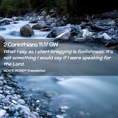 Picture 02 - 2 Corinthians 11:17 GW - What I say as I start bragging is foolishness. - Bible Verse Picture