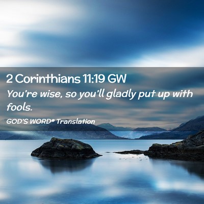 Picture 02 - 2 Corinthians 11:19 GW - You’re wise, so you’ll gladly put up with - Bible Verse Picture
