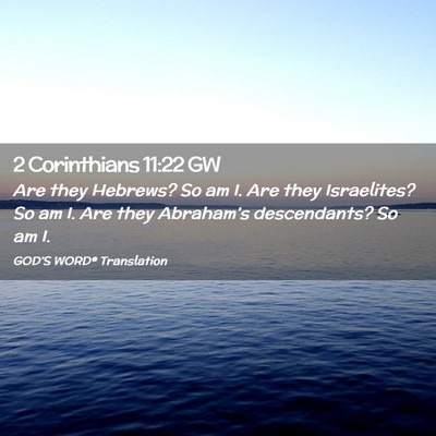 Picture 02 - 2 Corinthians 11:22 GW - Are they Hebrews? So am I. Are they Israelites? - Bible Verse Picture
