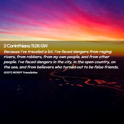 Picture 02 - 2 Corinthians 11:26 GW - Because I’ve traveled a lot, I’ve faced - Bible Verse Picture