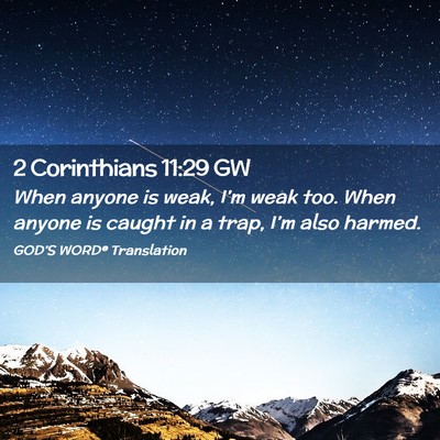 Picture 02 - 2 Corinthians 11:29 GW - When anyone is weak, I’m weak too. When anyone - Bible Verse Picture