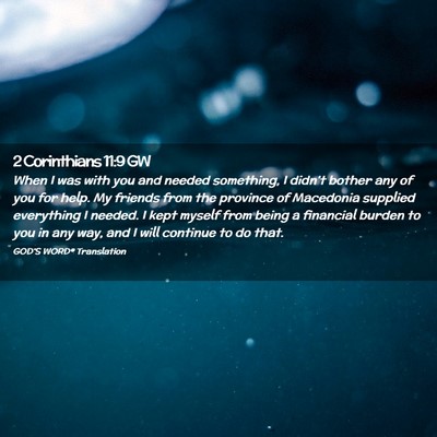 Picture 02 - 2 Corinthians 11:9 GW - When I was with you and needed something, I - Bible Verse Picture