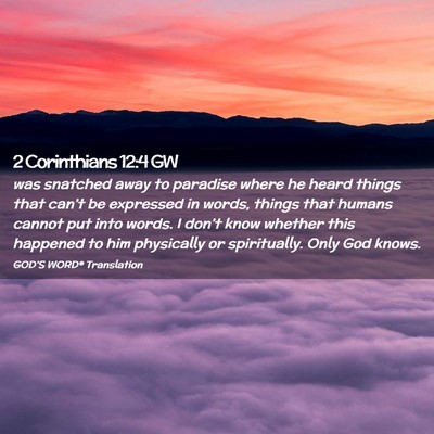 Picture 02 - 2 Corinthians 12:4 GW - was snatched away to paradise where he heard - Bible Verse Picture