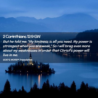 Picture 02 - 2 Corinthians 12:9 GW - But he told me: “My kindness is all you need. - Bible Verse Picture