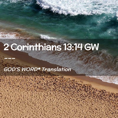 Picture 02 - 2 Corinthians 13:14 GW -  - Bible Verse Picture