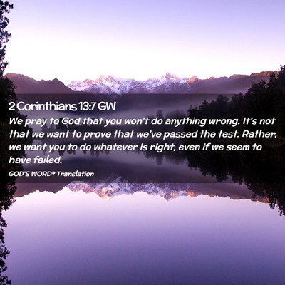 Picture 02 - 2 Corinthians 13:7 GW - We pray to God that you won’t do anything - Bible Verse Picture