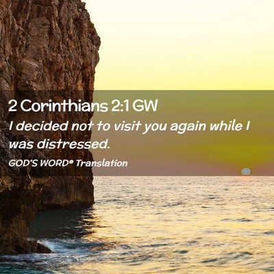 Picture 02 - 2 Corinthians 2:1 GW - I decided not to visit you again while I was - Bible Verse Picture