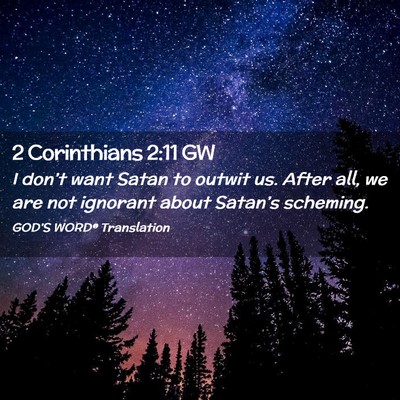 Picture 02 - 2 Corinthians 2:11 GW - I don’t want Satan to outwit us. After all, we - Bible Verse Picture