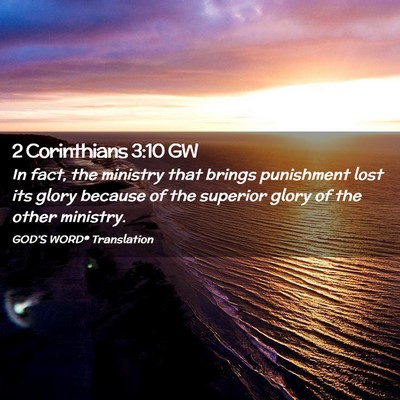 Picture 02 - 2 Corinthians 3:10 GW - In fact, the ministry that brings punishment lost - Bible Verse Picture