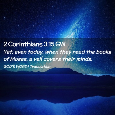 Picture 02 - 2 Corinthians 3:15 GW - Yet, even today, when they read the books of - Bible Verse Picture