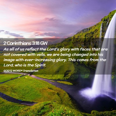 Picture 02 - 2 Corinthians 3:18 GW - As all of us reflect the Lord’s glory with - Bible Verse Picture