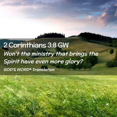Picture 02 - 2 Corinthians 3:8 GW - Won’t the ministry that brings the Spirit have - Bible Verse Picture