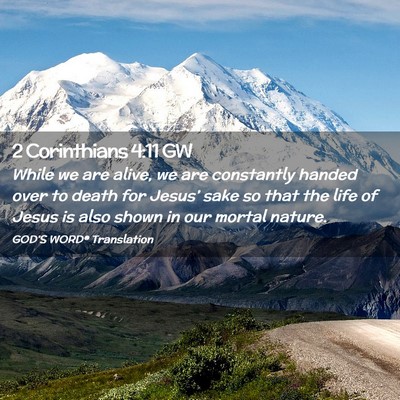 Picture 02 - 2 Corinthians 4:11 GW - While we are alive, we are constantly handed over - Bible Verse Picture