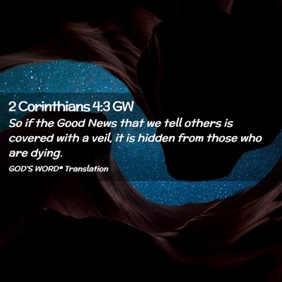 Picture 02 - 2 Corinthians 4:3 GW - So if the Good News that we tell others is - Bible Verse Picture