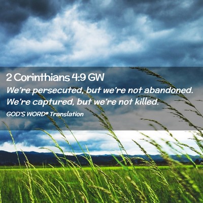 Picture 02 - 2 Corinthians 4:9 GW - We’re persecuted, but we’re not abandoned. - Bible Verse Picture