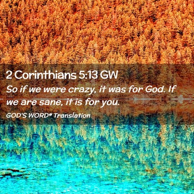 Picture 02 - 2 Corinthians 5:13 GW - So if we were crazy, it was for God. If we are - Bible Verse Picture