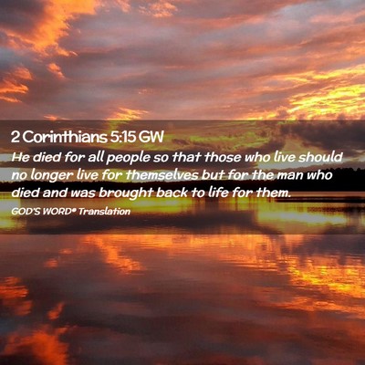 Picture 02 - 2 Corinthians 5:15 GW - He died for all people so that those who live - Bible Verse Picture