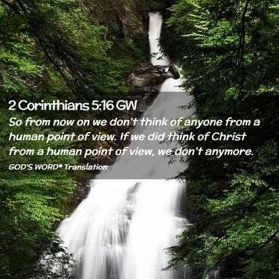 Picture 02 - 2 Corinthians 5:16 GW - So from now on we don’t think of anyone from a - Bible Verse Picture
