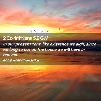 Picture 02 - 2 Corinthians 5:2 GW - In our present tent-like existence we sigh, since - Bible Verse Picture