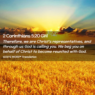 Picture 02 - 2 Corinthians 5:20 GW - Therefore, we are Christ’s representatives, and - Bible Verse Picture
