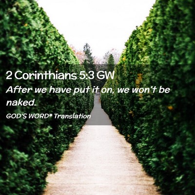 Picture 02 - 2 Corinthians 5:3 GW - After we have put it on, we won’t be - Bible Verse Picture