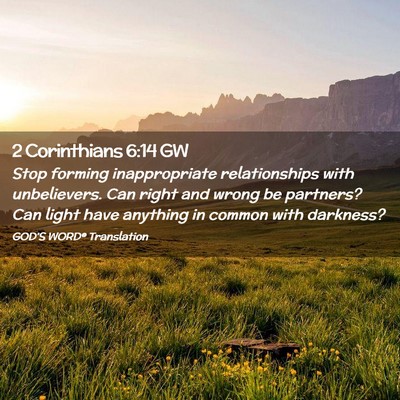 Picture 02 - 2 Corinthians 6:14 GW - Stop forming inappropriate relationships with - Bible Verse Picture